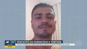 Justiça condena homem que torturou ex-namorada por 3 dias a mais de 17 anos  de prisão