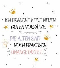 Ich Brauche Keine Neuen Guten Vorsatze Die Alten Sind Noch Praktisch Unangetastet Silvester Spruche Lustig Neujahr Spruch Lustig Neujahrswunsche Spruche