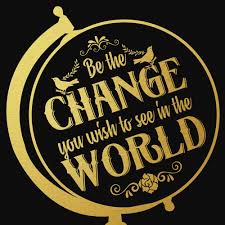 'be the change that you wish to see in the world.', 'live as if you were to die tomorrow. Cejzq4p4im1rhm