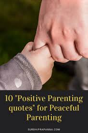 Parents news now brings you the latest parenting news, from kids health and development, to trending topics related to moms, dads, safety, education and family. 10 Positive Parenting Quotes For Peaceful Parenting Welcome To Surbhi S Crazy Creative World