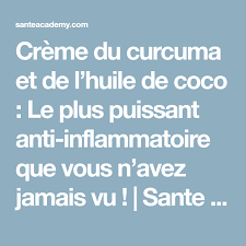 Creme Du Curcuma Et De L Huile De Coco Le Plus Puissant Anti Inflammatoire Que Vous N Avez Jamais Vu Sante Academy Inflamation Anti Inflammation Health