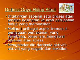 Gaya hidup ialah cara hidup individu yang diidentifikasikan oleh bagaimana orang menghabiskan waktu mereka (aktivitas), apa yang mereka anggap penting dalam hidupnya (ketertarikan) dan apa yang mereka pikirkan tentang dunia sekitarnya. Ceramah Kesihatan Gaya Hidup Sihat
