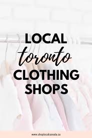 All clothing brands in canada. Local Toronto Clothing Shops Shop Local Canada In 2021 Ethical Fashion Clothes Ethical Fashion Quotes Shopping Outfit