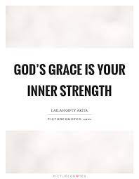 God S Grace Is Your Inner Strength Picture Quotes