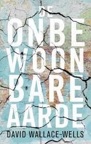 David Wallace Wells De Onbewoonbare Aarde Opwarming Van De Aarde Boeken Klimaatverandering