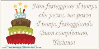 Cartoline Di Compleanno Non Festeggiare Il Tempo Che Passa Ma Passa Il Tempo Festiggiando Buon Complea Buon Compleanno Auguri Di Buon Compleanno Compleanno