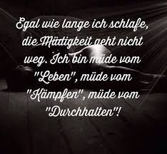 Ich Bin So Mude Vom Kampfen Juli 15 Ja Richtig Mude Vom Kampfen Und Es Nervt Mich Komplett An Wenn Leute Die V Spruche Nachdenkliche Spruche Weisheiten