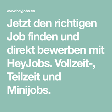 Jetzt Den Richtigen Job Finden Und Direkt Bewerben Mit Heyjobs Vollzeit Teilzeit Und Minijobs Job Finden Weiterbildung Job