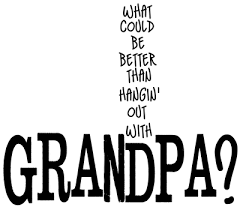 Grandpa Quotes And Sayings Word Art World Hangin Out With Grandpa Grandparents Quotes Grandfather Quotes Grandpa Quotes