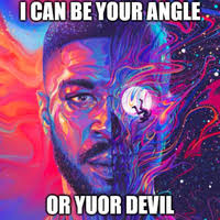 I can be yuor angle or your devil. I Can Be Your Angle Or Yuor Devil Know Your Meme