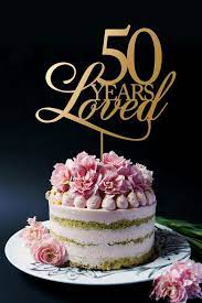 50 Years Loved 50th Birthday Anniversary Cake Topper Forty Years Loved Wedding Birthday Cake Toppers Birthday Cakes For Women Wedding Cake Fresh Flowers