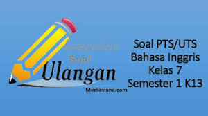 Uts bahasa inggris kelas 7 semester 1. Download Soal Pts Uts Bahasa Inggris Kelas 7 K13 Mediasiana Com Media Pembelajaran Masakini