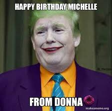 We did not find results for: Happy Birthday Michelle From Donna Donald Trump The Joker Make A Meme