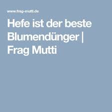 Hefe Ist Der Beste Blumendunger Hefe Naturlicher Unkrautvernichter Pflanzen Pflege