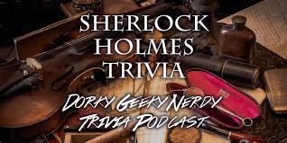 The more questions you get correct here, the more random knowledge you have is your brain big enough to g. Sherlock Holmes Trivia Dorky Geeky Nerdy Podcast