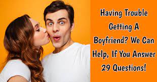 Maybe if i hadn't kissed her last weekend, the list wouldn't bother me so much, but now i can't get her out of my head. How To Get A Boyfriend Quiz Quizony Com