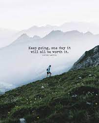 Inspirational Positive Quotes Keep Going One Day It Will Be Worth It Positive Quotes Positivity Quotes
