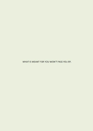 What Is Meant For You Won T Pass You By Be Yourself Quotes Thoughts Quotes Cool Words
