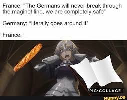France beat world champions germany yesterday. France The Germans Will Never Break Through The Maginot Line We Are Completely Safe Germany Iiterally Goes Around It Ifunny Anime Funny Funny Animal Memes Memes