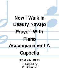 Now I Walk In Beauty Navajo Prayer With Piano Accompaniment A Cappella By Gregg Smith Octavo Sheet Music For Choral Buy Print Music Hl 50322060 Sheet Music Plus