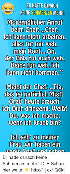 Er Hatte Danach Keineschmerzen Mehr Morgendlicher Anruf Beim Chef Chef Ich Kann Nicht Arbeiten Alles Tut Mir Weh Mein Kopf Oh Der Hals Tut Auch Weh Beine Tun Weh Ich Kann Nicht
