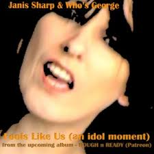 Download Janis Sharp & Who's George album songs: Fools Like Us (an idol  moment)