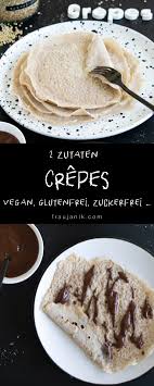 Crepes Vegan Glutenfrei Mit Nur 2 Zutaten Frau Janik Gesunde Desserts Lecker Zuckerfreie Rezepte