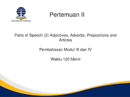 Recently = the children recently went home. Pertemuan Ii Parts Of Speech 2 Adjectives Adverbs Prepositions And Articles Pembahasan Modul Iii Dan Iv Waktu 120 Menit Ppt Video Online Download