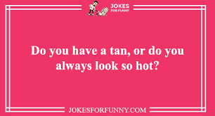 By the way, there is only one pick up line. Best Cheesy Pick Up Lines You Ever Read For Her Or Him