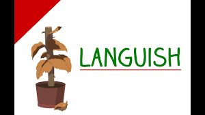 To pine away in longing for something. Learn English Words Languish Vocabulary Video Youtube