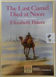 Elizabeth peters has written a charming series of stories with amelia peabody as the storyteller. The Last Camel Died At Noon Written By Elizabeth Peters Performed By Barbara Rosenblat On Cassette Unabridged Brainfood Audiobooks Uk