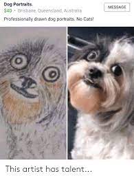 Such digital paintings are really just. Dog Portraits 40 Brisbane Queensland Australia Professionally Drawn Dog Portraits No Cats Message This Artist Has Talent Cats Meme On Me Me