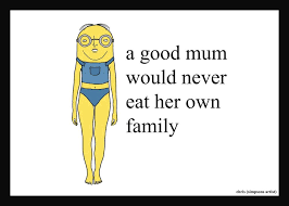 A Good Mum Would Never Eat Her Own Family Funny Memes Simpsons Artist Chris Simpsons Artist