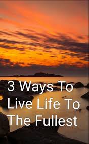 Live Life To The Fullest And Focus On The Positive There Are Three Things That Everyone Needs To Create A Rich And Fulfilling Life It All Starts With An Idea And Takes Focus And Har Live Life Life Life Is Good