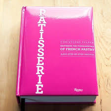 Patisserie Mastering The Fundamentals Of French Pastry By Christophe Felder French Pastries Pastry Patisserie