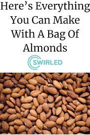Here S Everything You Can Make With A Bag Of Almonds Almond Recipes Almond Healthy Snacks Recipes