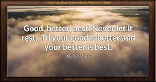 Good Better Best Never Let It Rest Til Your Good Is Better And Your Better Is Best St Jerome Educational Portal India