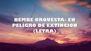Bembe Orquesta En Peligro De Extincion Letra Youtube