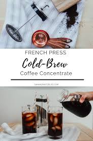 French Press Cold Brew Coffee Concentrate Sam And Nate Making Cold Brew Coffee Cold Brew Coffee French Press Homemade Cold Brew Coffee