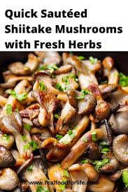 Sauteed Shiitake Mushrooms With Fresh Herbs Real Food For Life Fresh Mushrooms Recipes Mushroom Recipes Healthy Shiitake Recipes