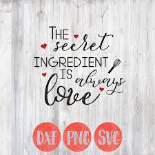 Kitchen Svg Kitchen Quotes Secret Ingredient Is Always Love Etsy Kitchen Quotes Home Quotes And Sayings Svg Quotes