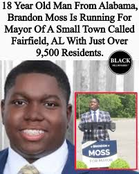 Brandon Moss, an 18-year-old high school graduate from Ramsay High School  in Birmingham, Alabama, is jumping straight into politics. Fresh off  receiving his diploma in May, he's running for mayor of Fairfield,