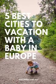 Choosing A Family Vacation Destination Babies Toddlers And Little Kids 30 Day Locals Family Vacation Destinations Family Vacation Travel Europe Cheap