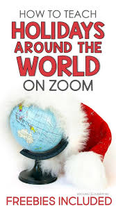 How To Teach Holidays Around The World On Zoom In 2020 Holidays Around The World Classroom Christmas Activities Teaching