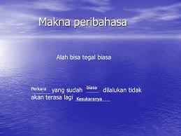 Perkataan yang lebih sesuai digunakan dalam ayat tersebut ialah halaman. Maksud Alah Bisa Tegal Biasa Alah Bisa Tegal Biasa Sesuatu Menjadi Biasa Dan Tidak Terasa Sukar Lagi
