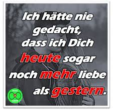 Spruch Ich Hatte Nie Gedacht Dass Ich Dich Heute Sogar Noch Mehr Liebe Als Gestern Liebe Spruch Lebensweisheiten Und Weisheiten