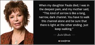 Use features like bookmarks, note taking and highlighting while reading. Isabel Allende Quote When My Daughter Paula Died I Was In The Deepest