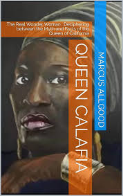 Queen Calafia : The Real Wonder Woman : Deciphering between the Myth and  Facts of the Queen of California See more