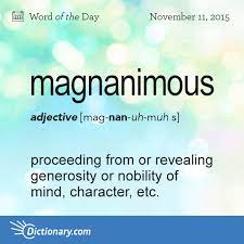 Magnanimous Word Of The Day Dictionary Com Uncommon Words Word Of The Day Unusual Words