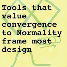 Tools That Value Convergence To Normality Frame Most Design Postnormal Convergence Design Frame